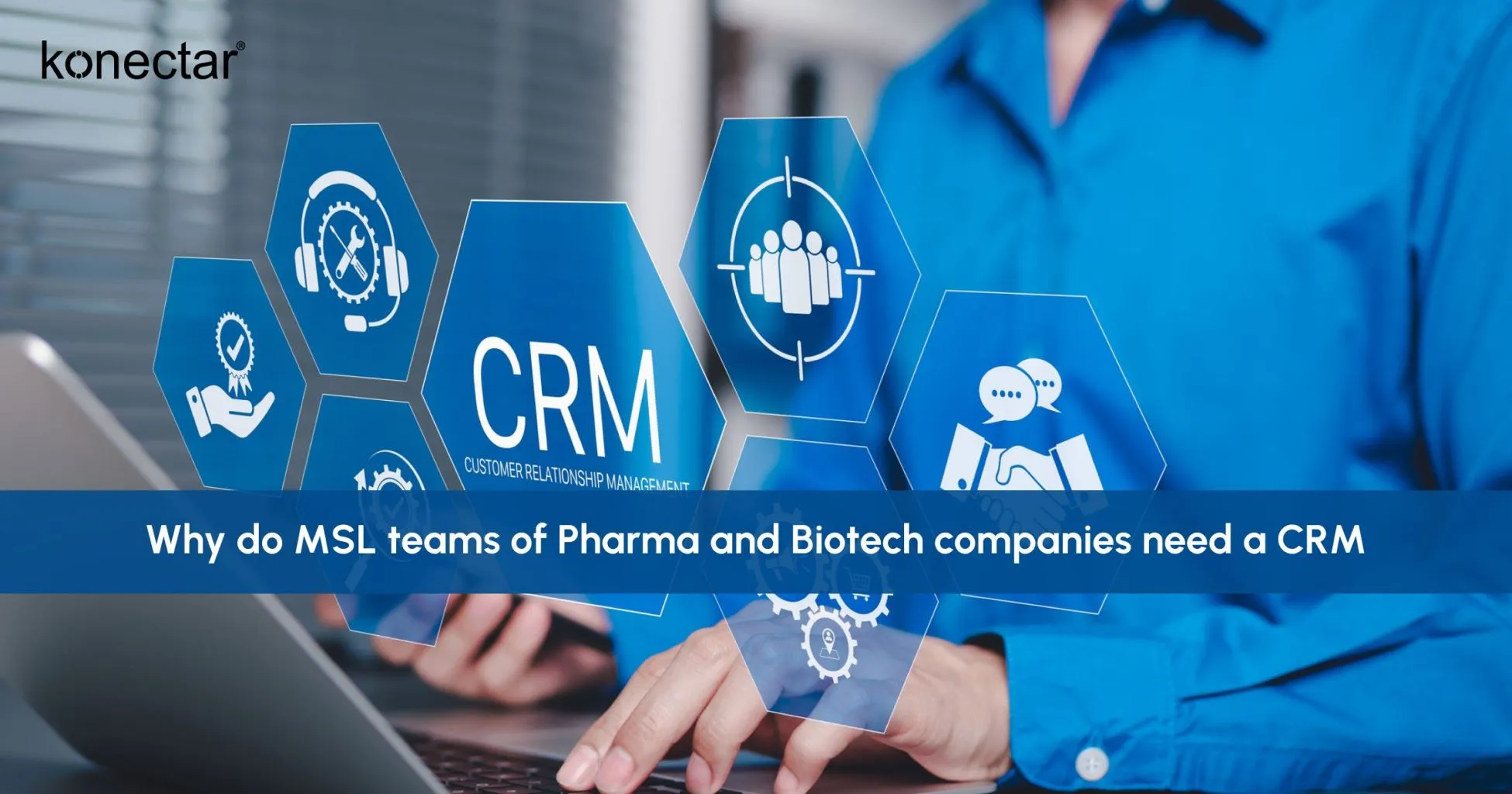 Why do MSL teams of Pharma and Biotech companies need a CRM