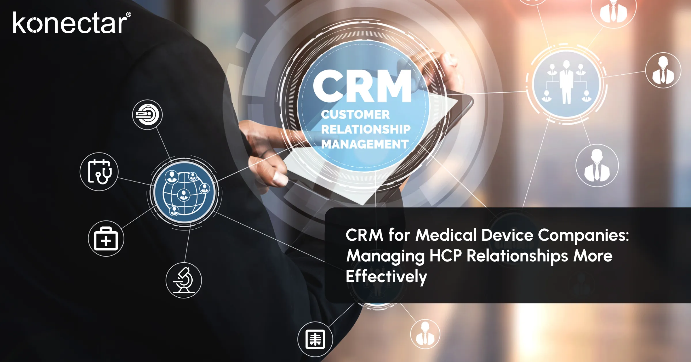 CRM for Medical Device Companies: Managing HCP Relationships More Effectively